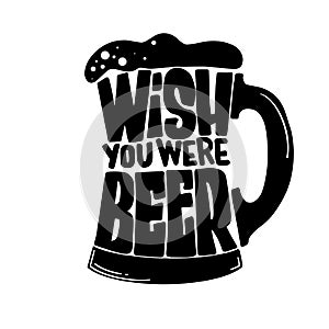 Hand lettering composition `wish you were beer` .