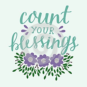 Hand lettering Count your blessing with flowers and leaves.