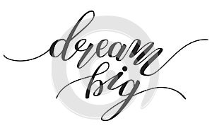 Hand Lettering `dream big` Brush Pen lettering isolated on background