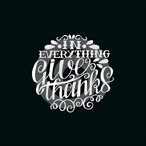 Hand lettering In everything give thanks, made in round on black background