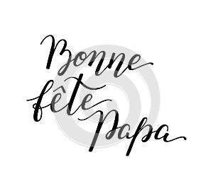 Hand lettering Father`s Day in French: Bonne fete Papa. Template for cards, posters, prints