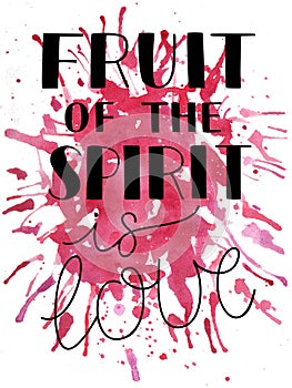 Hand lettering The fruit of the spirit is love on watercolor background