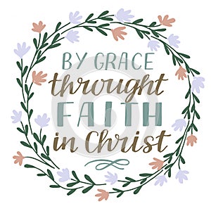 Hand lettering By grace throught faith in Christ. Biblical background. photo