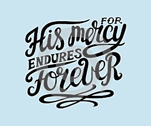 Hand lettering His mersy endures forever.