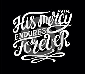 Hand lettering His mersy endures forever on black background.