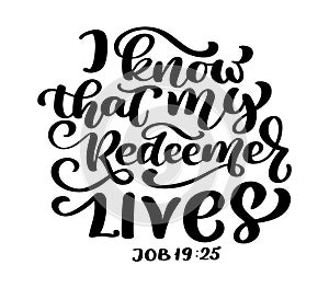 Hand lettering I know that my Redeemer lives, Job 19:25. Biblical background. Text from the Bible Old Testament