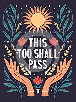 Hand lettering illustration. This too shall pass words. Colorful hand lettering and illustration design. Floral motifs