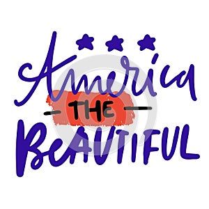 Hand lettering illustration for your design. 4th of July. America the beautiful.