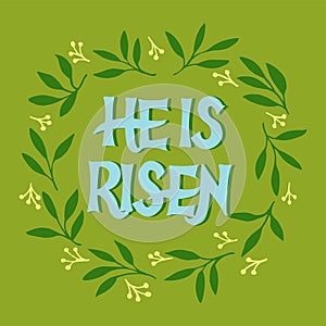 Hand lettering with inscription He is risen and floral wreath