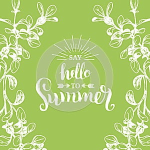 Hand lettering inspirational poster Hello Summer. Vector fun quote illustration in floral frame on green background.