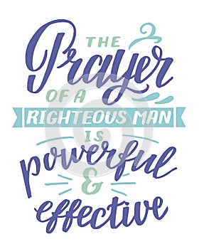 Hand lettering with inspirational quote The Prayer of righteous man is powerful aand effective photo