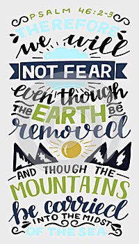 Hand lettering with inspirational quote We will not fear, even though the earth removed photo