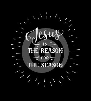 Hand lettering Jesus is the reason for season on black background