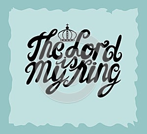 Hand lettering the Lord is King, is made near the crown.