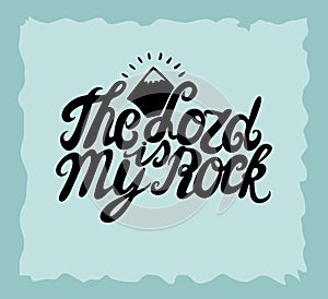 Hand lettering The Lord is my Rock, made near the mountain.