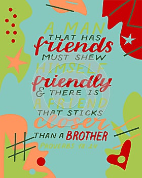 Hand lettering with bible verse A man that has friends must shew himself friendly on abstract background.