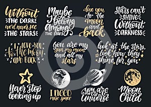 Hand lettering with motivational phrases Moon Child, I Need More Space,You Are My Universe etc. Space quotes vector set.