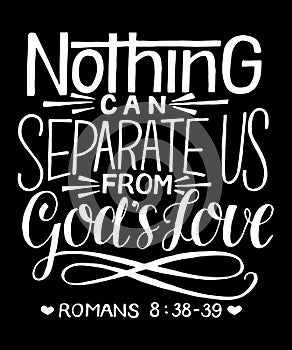 Hand lettering with bible verse Nothing can separate us from God s Love on black background. photo