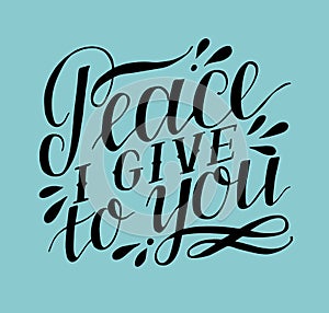 Hand lettering with bible verse Peace I give to you
