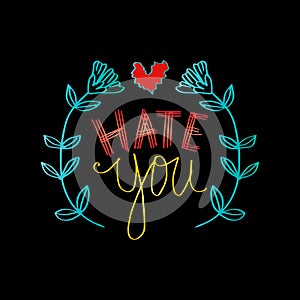 Hand lettering with phrase hate you text.