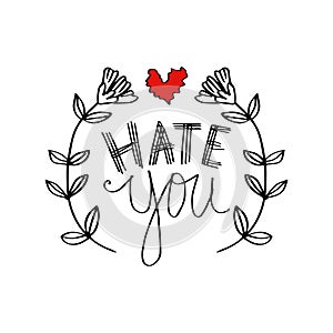 Hand lettering with phrase hate you text.