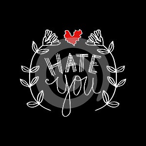 Hand lettering with phrase hate you text.