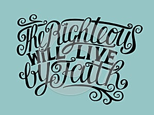 Hand lettering The Righteous will live by faith. photo