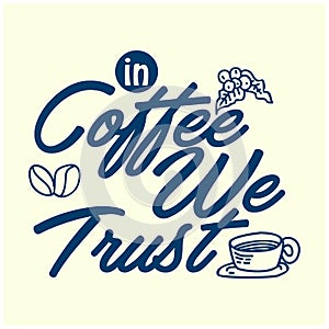 Hand Lettering / typography design " In coffee we trust " for print