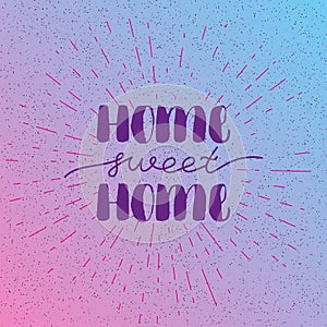 Hand lettering typography poster. Calligraphic quote Home sweet home . For housewarming posters, greeting cards, home