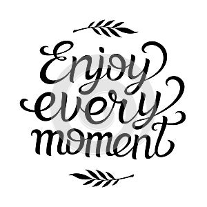 Hand lettering typography poster with phrase Enjoy Every Moment