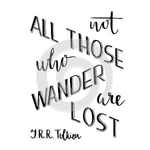 Hand lettering typography poster. Romantic quote not all those who wander are lost, tolkien, isolated. For optimistic