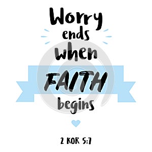 Hand lettering worry ends when faith begins.Modern calligraphy.Bible Lettering. Modern inspirational motivational calligraphy. Chr