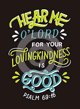 Hand lettering wth Bible verse Hear me, o Lord, for your lovingkindness is good photo