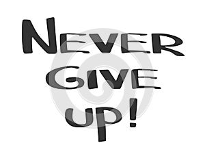 Hand made lettering phrase Never Give Up