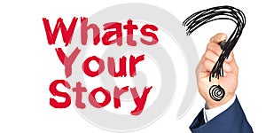 Hand with marker writing: Whats Your Story