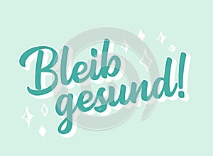 Hand sketched Bleib gesund phrase in German as logo. Translated Stay healthy. Lettering for poster, label, sticker