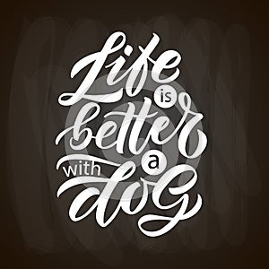 Hand sketched inspirational quote Life is better with a dog. Hand drawn motivational quote postcard, card, flyer, banner