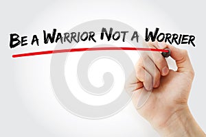 Hand writing Be a Warrior Not a Worrier with marker, concept background
