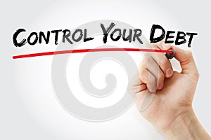 Hand writing Control Your Debt with marker, business concept