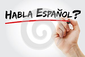 Hand writing Habla Espanol? with marker, business concept