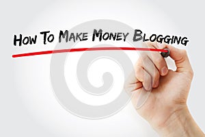 Hand writing How To Make Money Blogging with marker, concept background