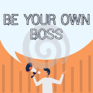Hand writing sign Be Your Own Boss. Business concept Entrepreneurship Start business Independence Selfemployed Man photo