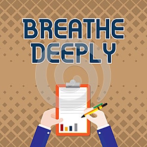 Hand writing sign Breathe Deeply. Business showcase to take a large breath of air into your lungs To pause Business