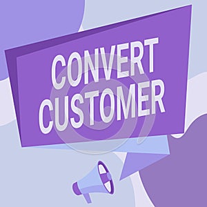 Hand writing sign Convert Customer. Business showcase marketing tactics and strategy turning leads into buyer Megaphone