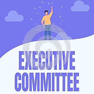 Hand writing sign Executive Committee. Business concept Group of Directors appointed Has Authority in Decisions Man