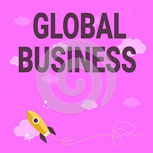 Hand writing sign Global Business. Business concept Trade and business system a company doing across the world Rocket