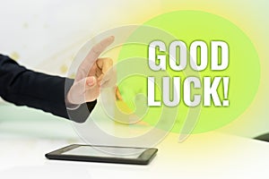 Hand writing sign Good Luck. Conceptual photo A positive fortune or a happy outcome that a person can have