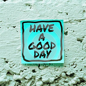 Hand writing sign Have A Good Day. Business idea Nice gesture positive wishes Greeting Enjoy Be happy