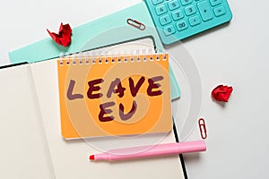 Hand writing sign Leave Eu. Business overview An act of a person to leave a country that belongs to Europe