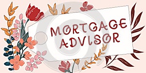Hand writing sign Mortgage Advisor. Business concept specialist or broker with indepth knowledge of the market